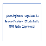 Epidemiologists Have Long Debated the Pandemic Potential of H5N1 aka Bird Flu GMAT Reading Comprehension
